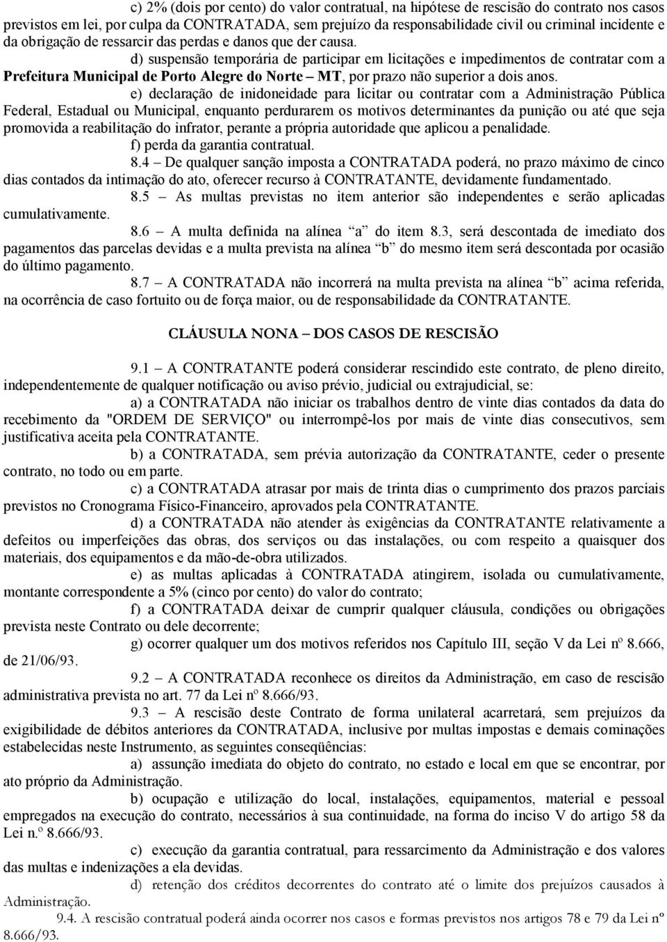 d) suspensão temporária de participar em licitações e impedimentos de contratar com a Prefeitura Municipal de Porto Alegre do Norte MT, por prazo não superior a dois anos.