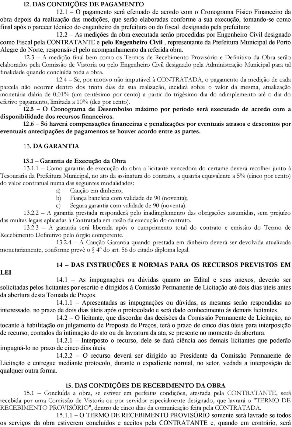 técnico do engenheiro da prefeitura ou do fiscal designado pela prefeitura; 12.