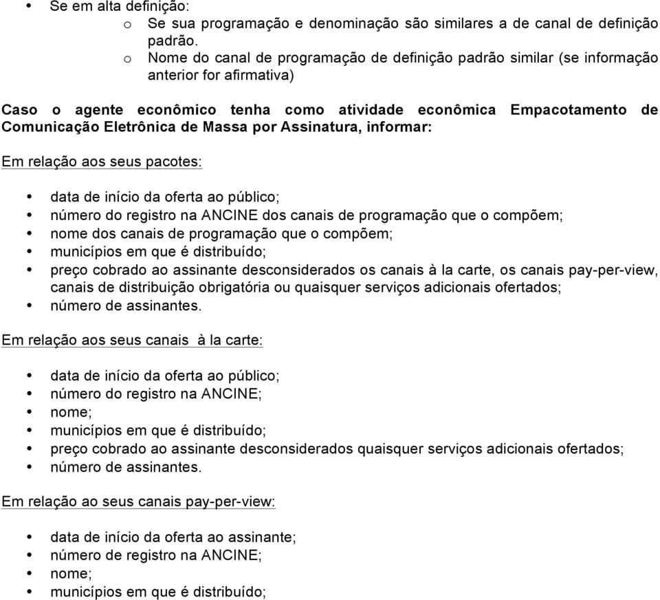 Massa por Assinatura, informar: Em relação aos seus pacotes: data de início da oferta ao público; número do registro na ANCINE dos canais de programação que o compõem; nome dos canais de programação