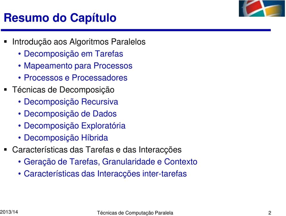 Decomposição Exploratória Decomposição Híbrida Características das Tarefas e das Interacções Geração de