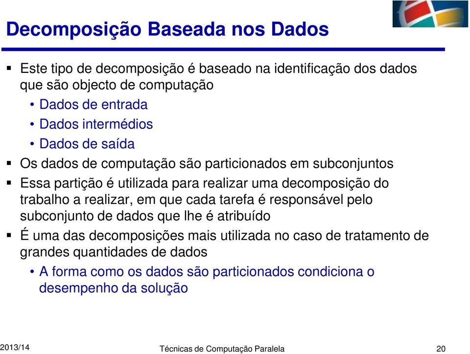 trabalho a realizar, em que cada tarefa é responsável pelo subconjunto de dados que lhe é atribuído É uma das decomposições mais utilizada no caso de