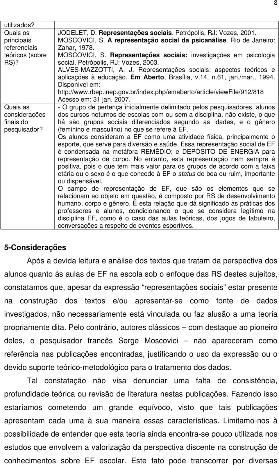 Em Aberto, Brasília, v.14, n.61, jan./mar., 1994. Disponível em: http://www.rbep.inep.gov.br/index.php/emaberto/article/viewfile/912/818 Acesso em: 31 jan. 2007.