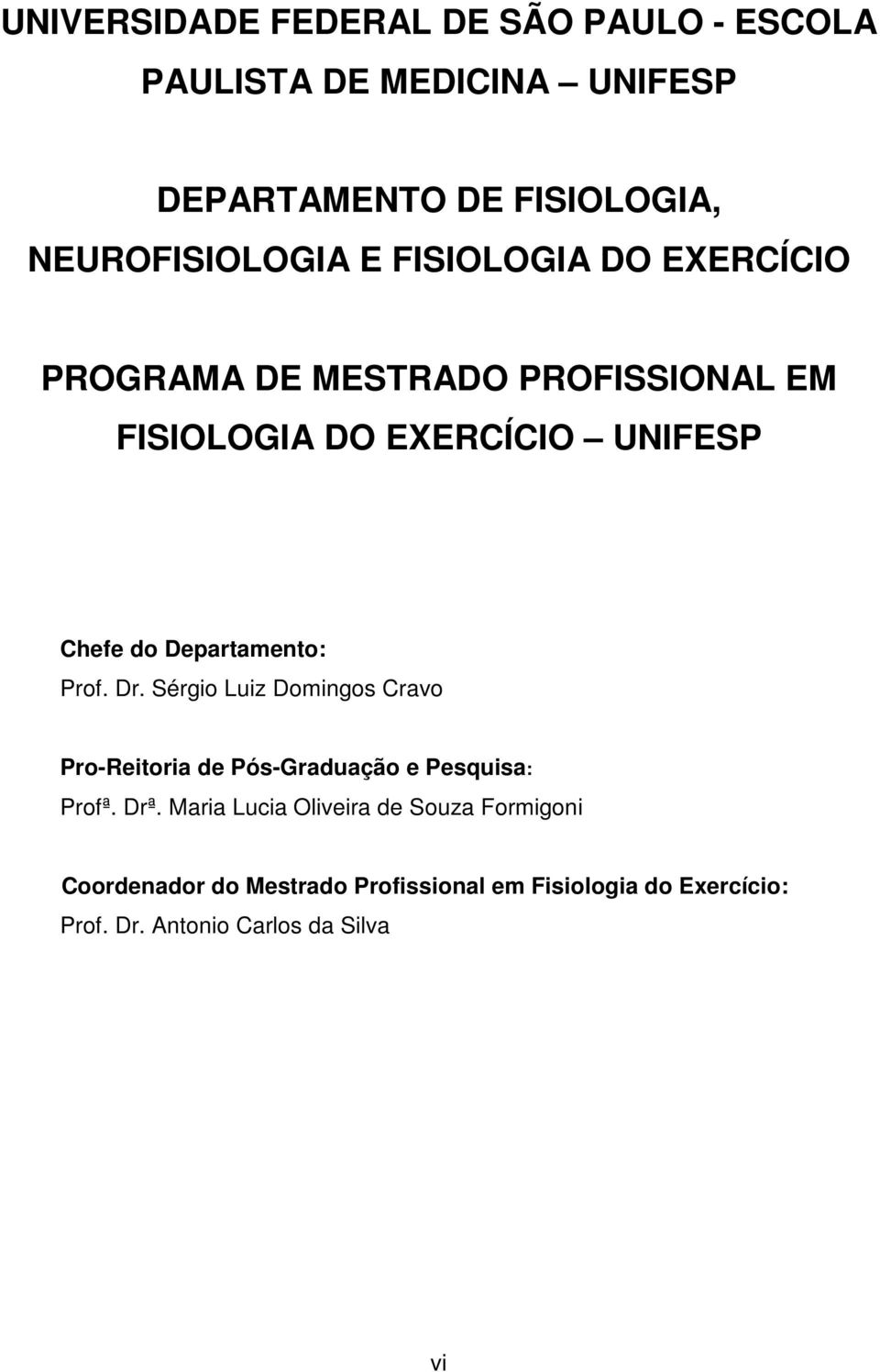 Departamento: Prof. Dr. Sérgio Luiz Domingos Cravo Pro-Reitoria de Pós-Graduação e Pesquisa: Profª. Drª.