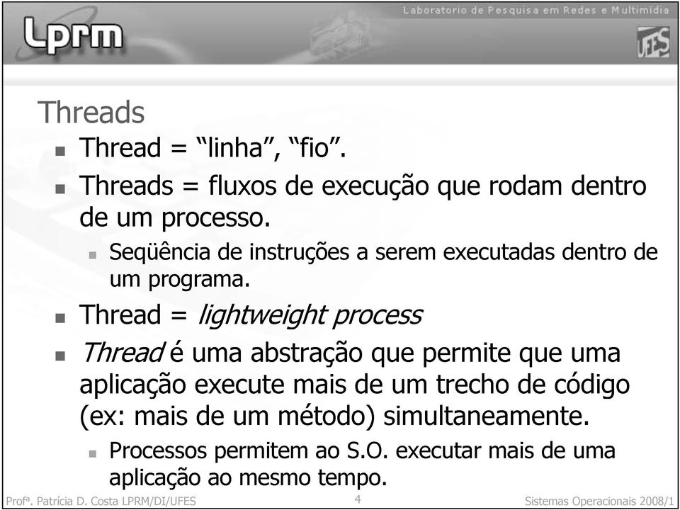 (ex: = lightweight process Processos uma abstração que permite que uma CostaLPRM/DI/UFES aplicação mais