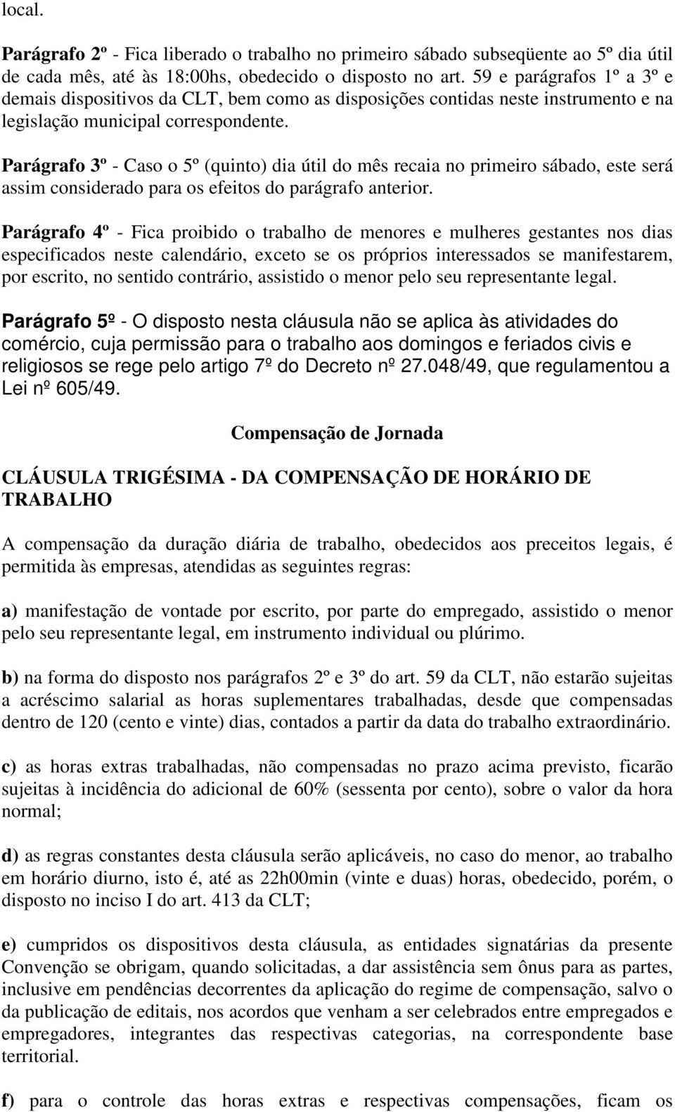 Parágrafo 3º - Caso o 5º (quinto) dia útil do mês recaia no primeiro sábado, este será assim considerado para os efeitos do parágrafo anterior.