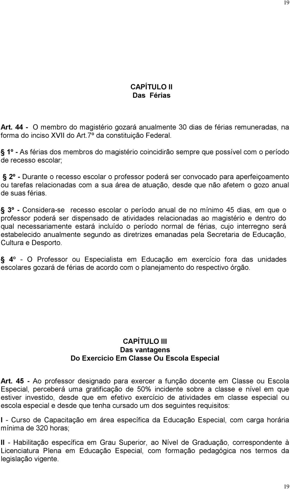 tarefas relacionadas com a sua área de atuação, desde que não afetem o gozo anual de suas férias.