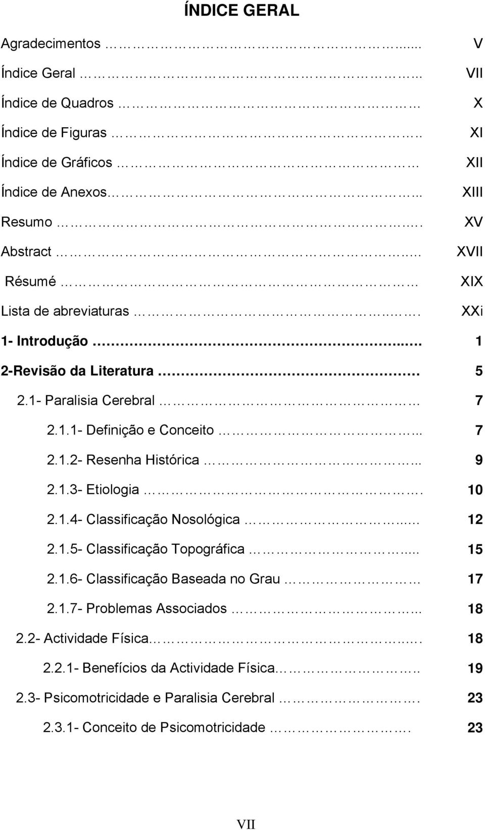 .. 7 2.1.2- Resenha Histórica... 9 2.1.3- Etiologia. 10 2.1.4- Classificação Nosológica... 12 2.1.5- Classificação Topográfica... 15 2.1.6- Classificação Baseada no Grau 17 2.