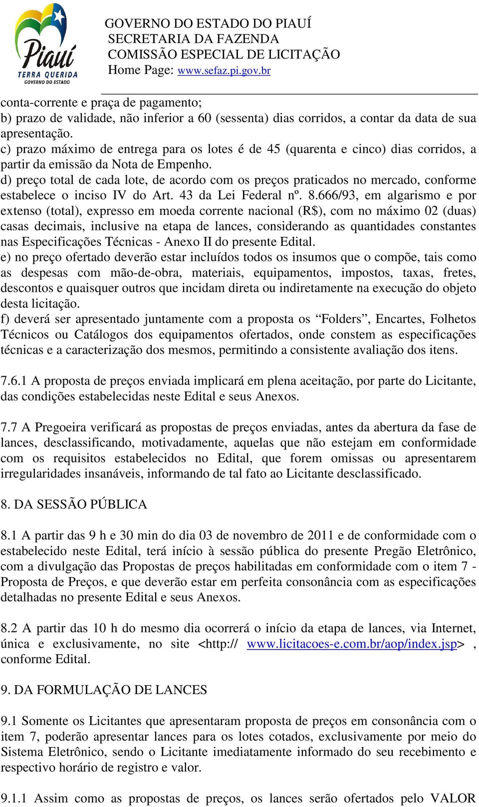 d) preço total de cada lote, de acordo com os preços praticados no mercado, conforme estabelece o inciso IV do Art. 43 da Lei Federal nº. 8.