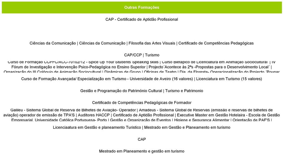 Superior Projecto Acontece às 2ªs -Propostas para o Desenvolvimento Local Organização do III Colóquio de Animação Sociocultural Dinâmicas de Grupo Oficinas de Teatro Dia da Floresta-