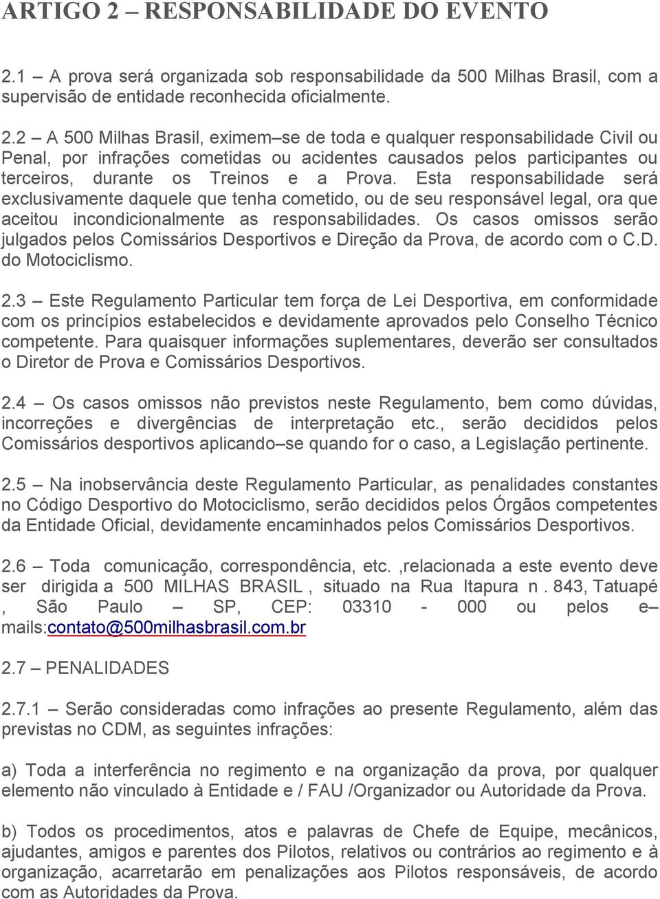 1 A prova será organizada sob responsabilidade da 500 Milhas Brasil, com a supervisão de entidade reconhecida oficialmente. 2.