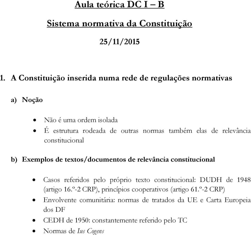 de relevância constitucional b) Exemplos de textos/documentos de relevância constitucional Casos referidos pelo próprio texto constitucional: