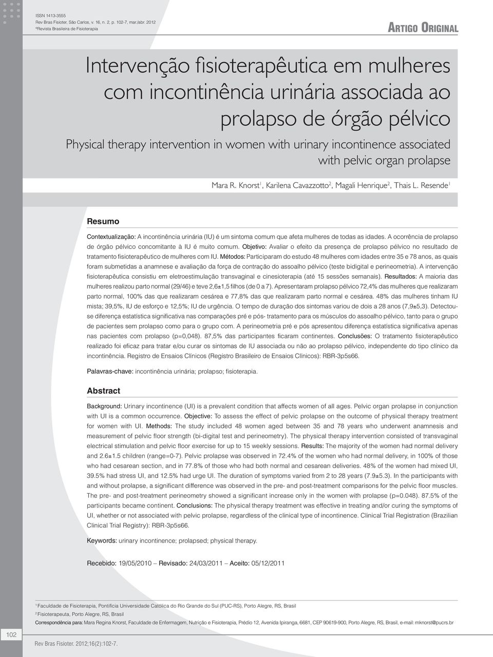 women with urinary incontinence associated with pelvic organ prolapse Mara R. Knorst 1, Karilena Cavazzotto 2, Magali Henrique 2, Thais L.