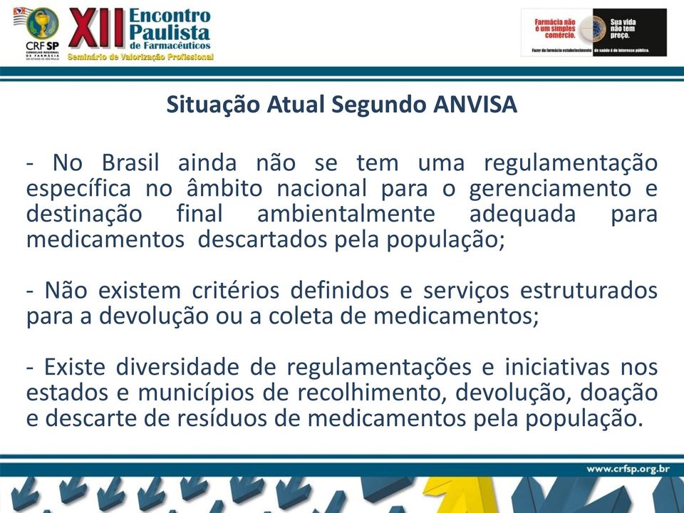 critérios definidos e serviços estruturados para a devolução ou a coleta de medicamentos; - Existe diversidade de