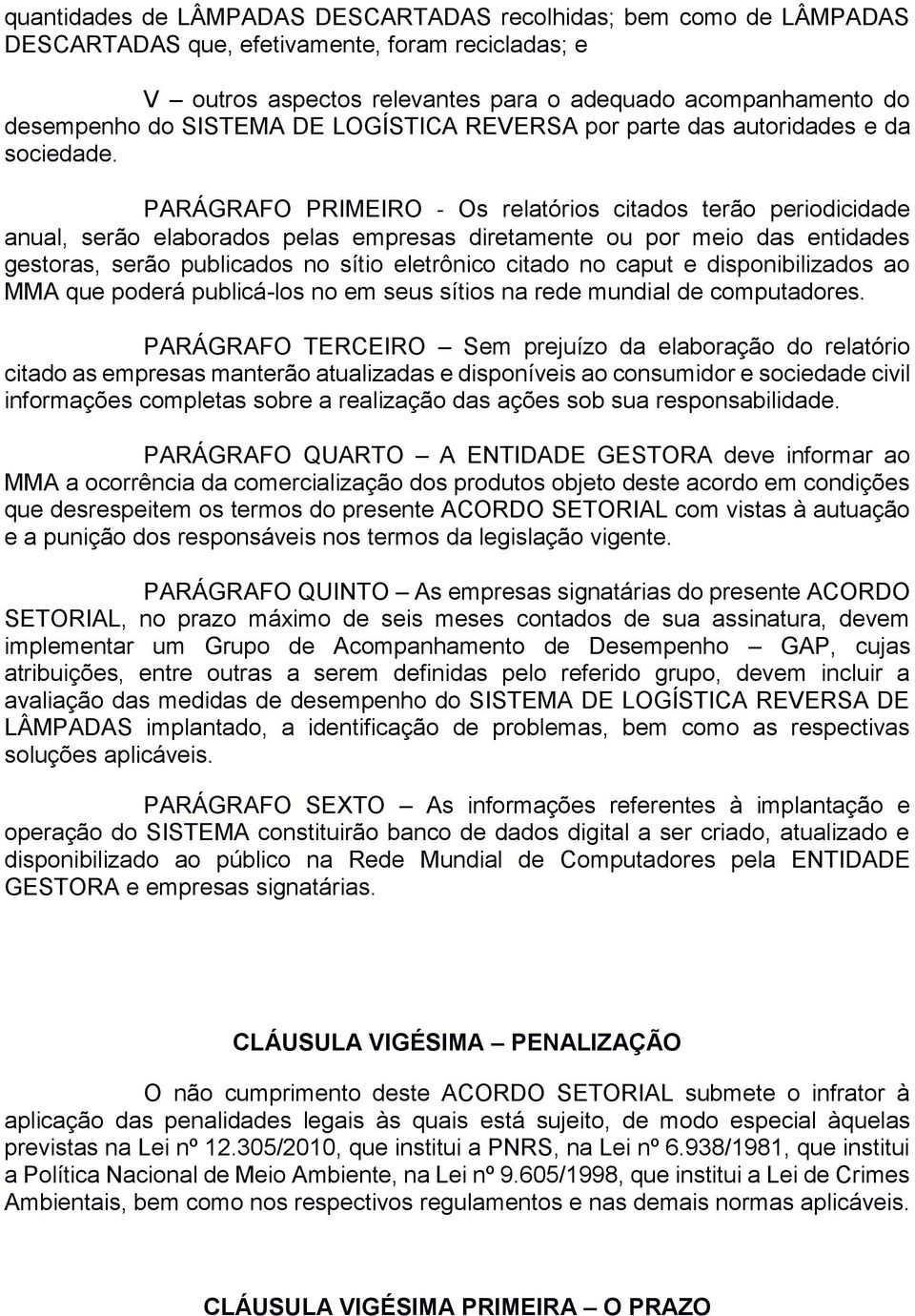 PARÁGRAFO PRIMEIRO Os relatórios citados terão periodicidade anual, serão elaborados pelas empresas diretamente ou por meio das entidades gestoras, serão publicados no sítio eletrônico citado no