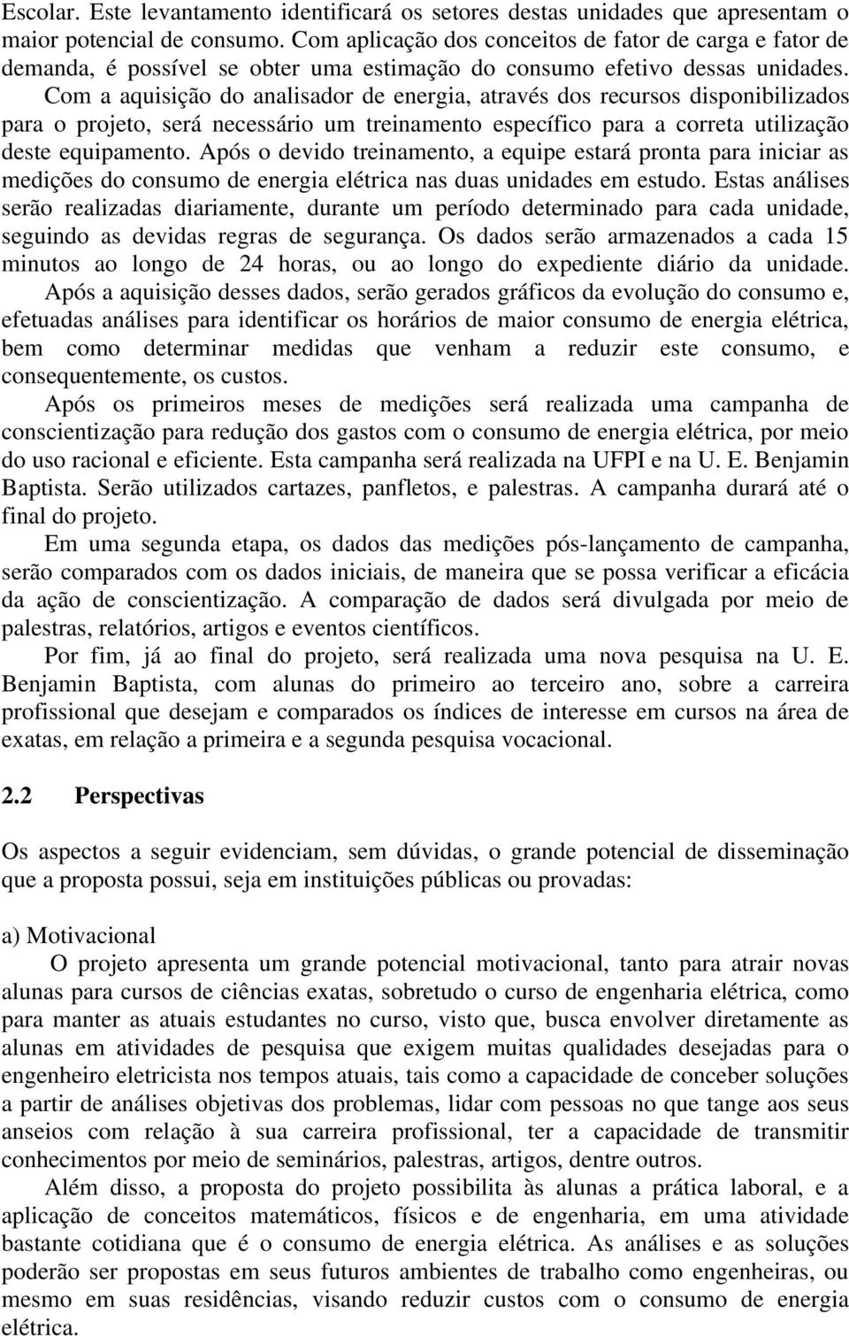 Com a aquisição do analisador de energia, através dos recursos disponibilizados para o projeto, será necessário um treinamento específico para a correta utilização deste equipamento.