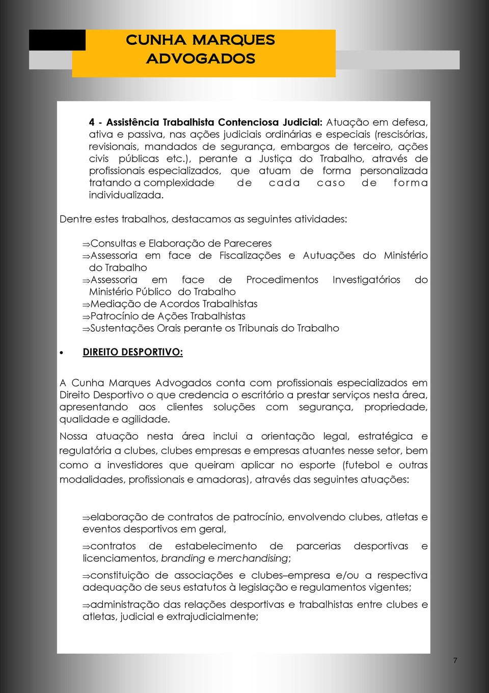 ), perante a Justiça do Trabalho, através de profissionais especializados, que atuam de forma personalizada tratando a complexidade d e c ada c a s o d e forma individualizada.