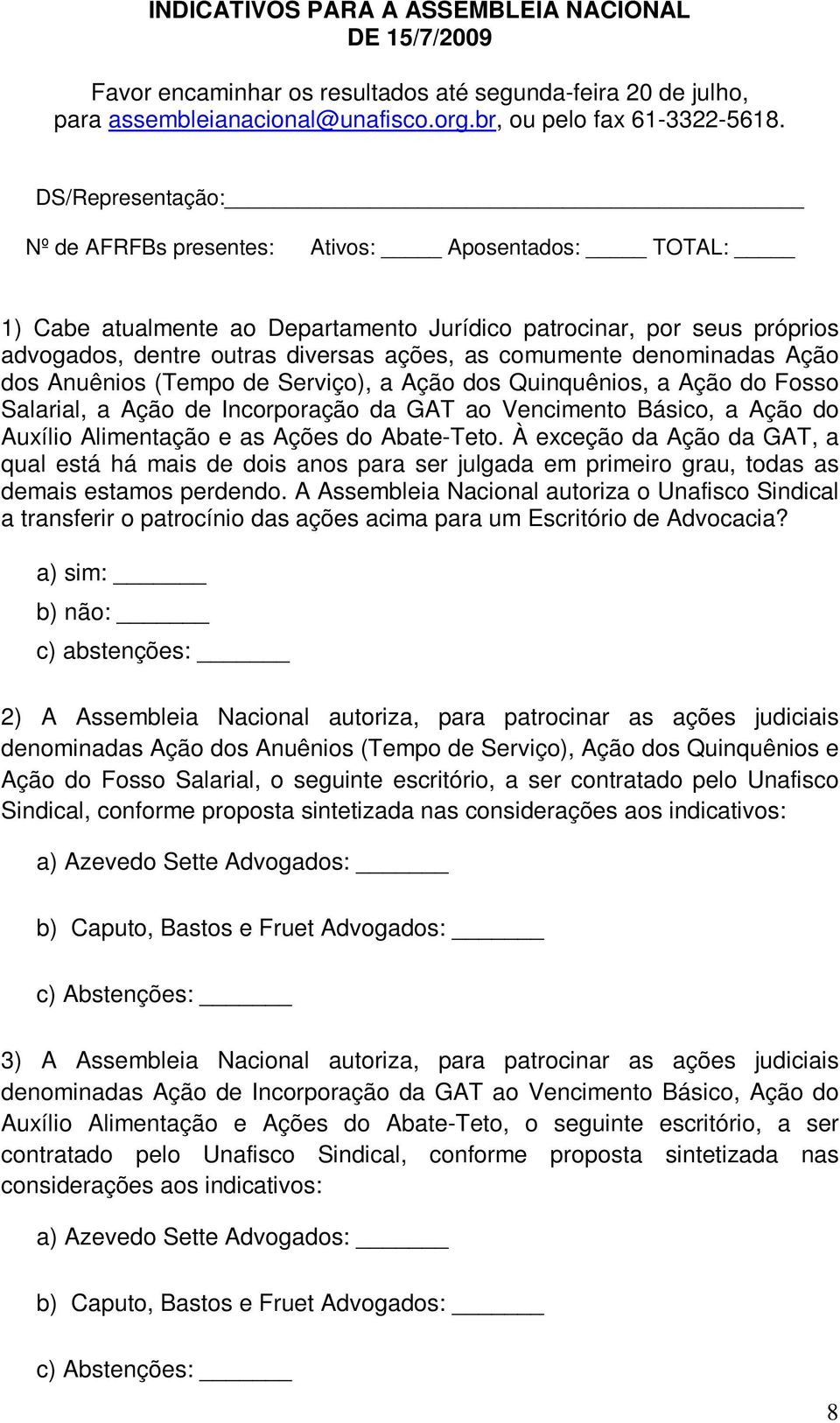 denominadas Ação dos Anuênios (Tempo de Serviço), a Ação dos Quinquênios, a Ação do Fosso Salarial, a Ação de Incorporação da GAT ao Vencimento Básico, a Ação do Auxílio Alimentação e as Ações do