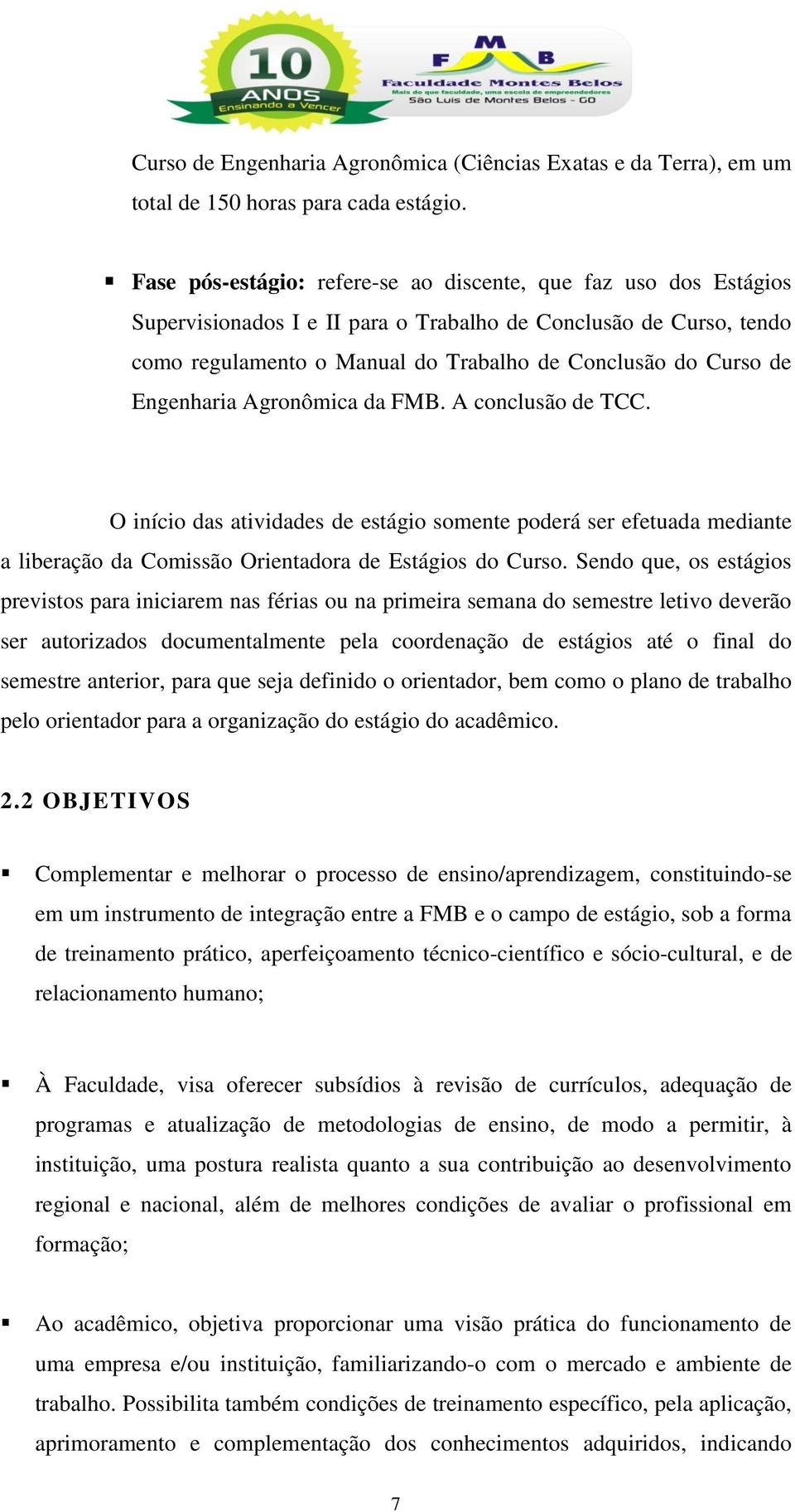 Engenharia Agronômica da FMB. A conclusão de TCC. O início das atividades de estágio somente poderá ser efetuada mediante a liberação da Comissão Orientadora de Estágios do Curso.