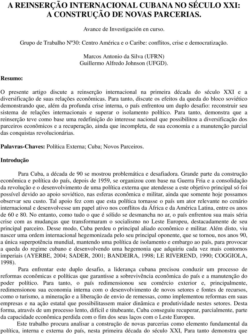 O presente artigo discute a reinserção internacional na primeira década do século XXI e a diversificação de suas relações econômicas.