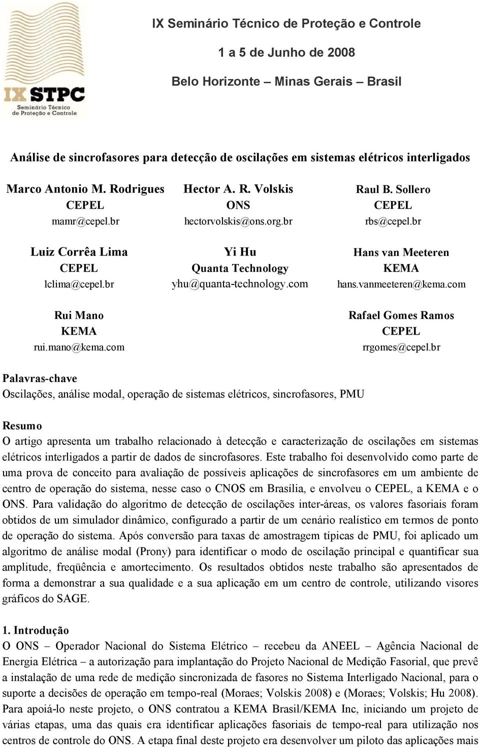 br Luiz Corrêa Lima Yi Hu Hans van Meeteren CEPEL Quanta Technology KEMA lclima@cepel.br yhu@quanta-technology.com hans.vanmeeteren@kema.com Rui Mano KEMA rui.mano@kema.