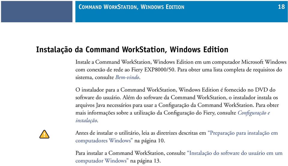 Além do software da Command WorkStation, o instalador instala os arquivos Java necessários para usar a Configuração da Command WorkStation.