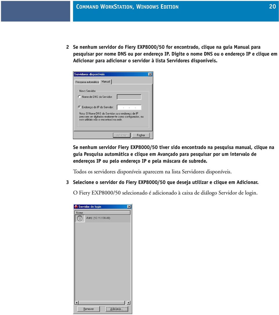 Se nenhum servidor Fiery EXP8000/50 tiver sido encontrado na pesquisa manual, clique na guia Pesquisa automática e clique em Avançado para pesquisar por um intervalo de endereços IP ou