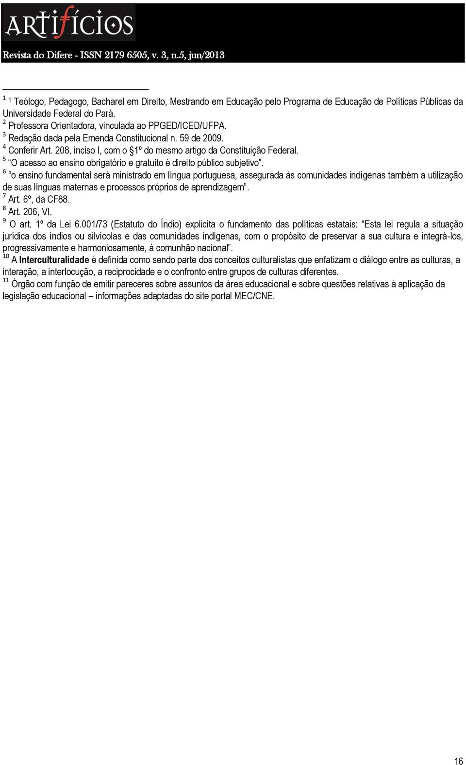 5 O acesso ao ensino obrigatório e gratuito é direito público subjetivo.