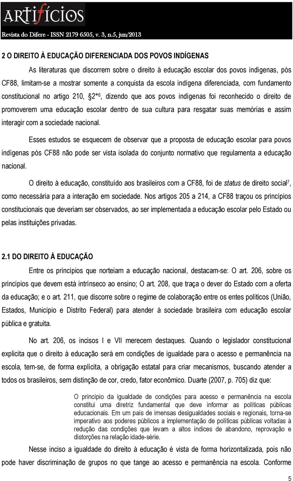 resgatar suas memórias e assim interagir com a sociedade nacional.