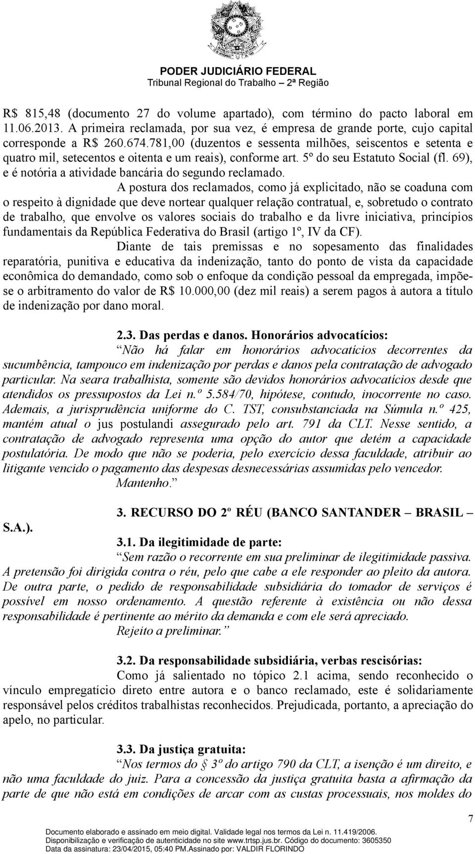 69), e é notória a atividade bancária do segundo reclamado.