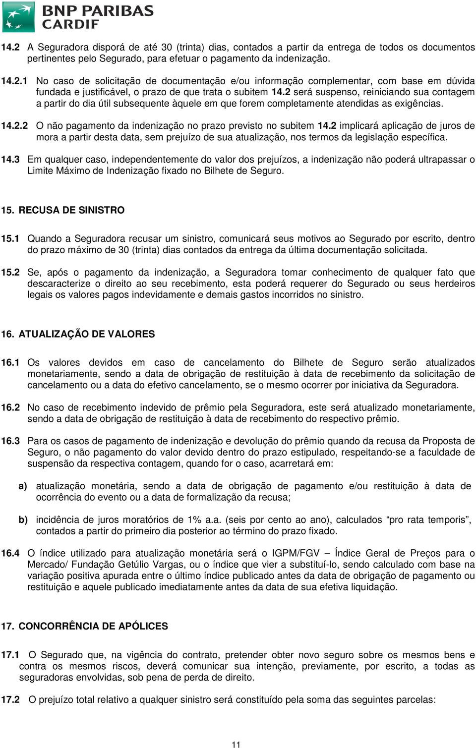 2 implicará aplicação de juros de mora a partir desta data, sem prejuízo de sua atualização, nos termos da legislação específica. 14.