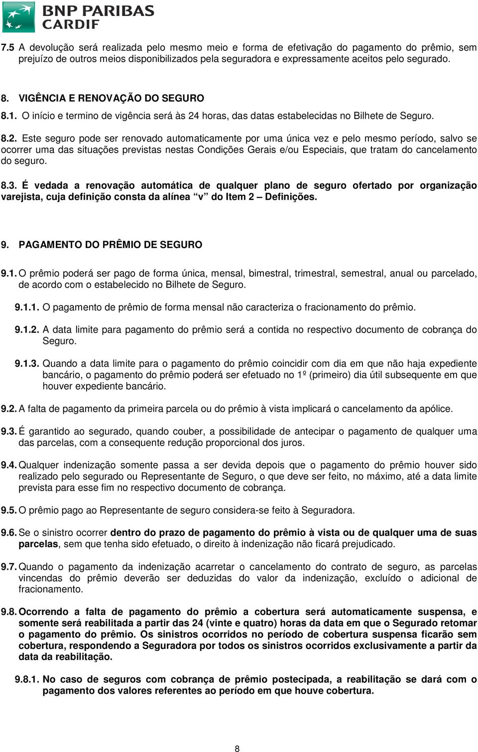 horas, das datas estabelecidas no Bilhete de Seguro. 8.2.