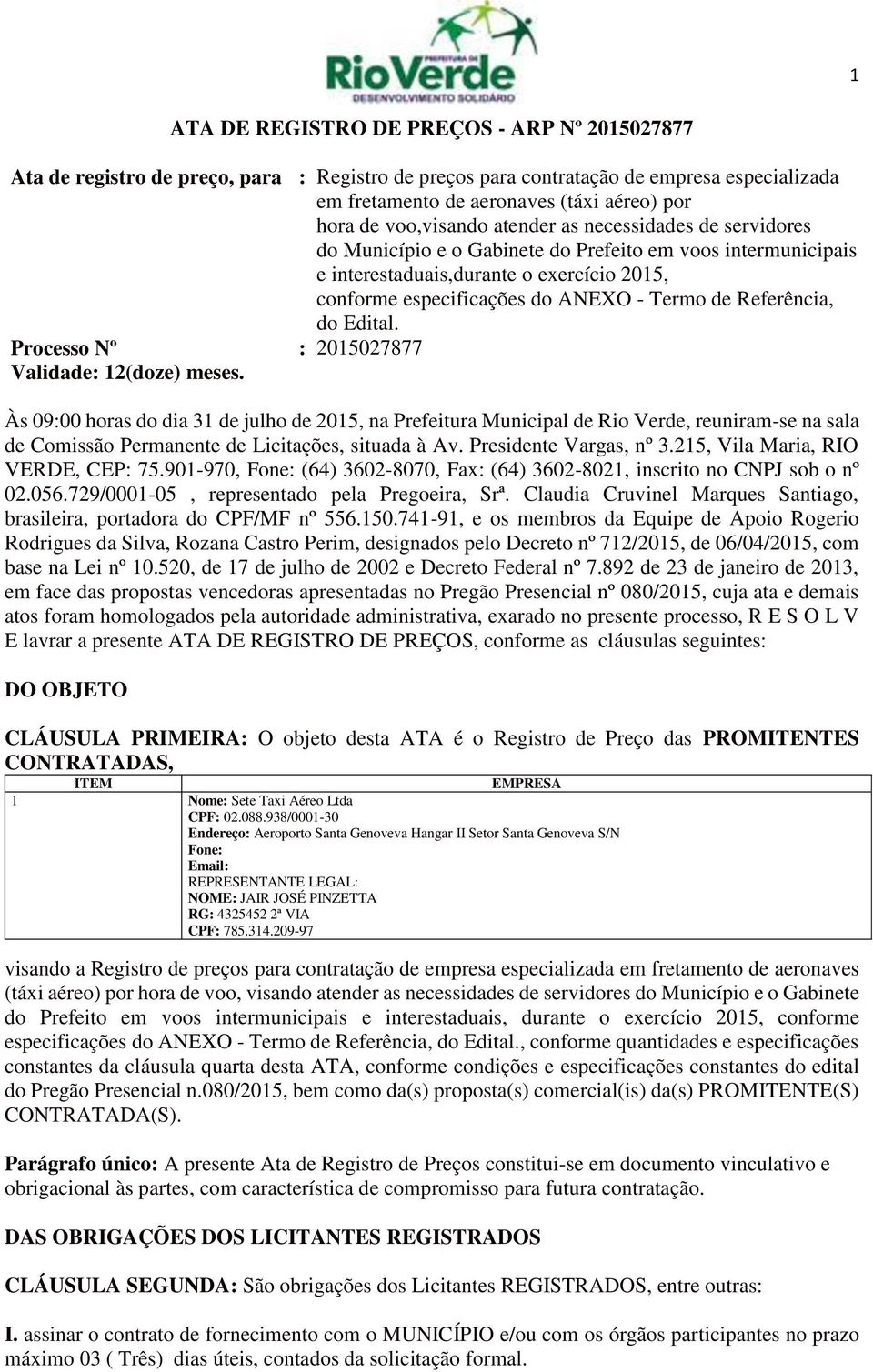 Referência, do Edital. Processo Nº : 2015027877 Validade: 12(doze) meses.