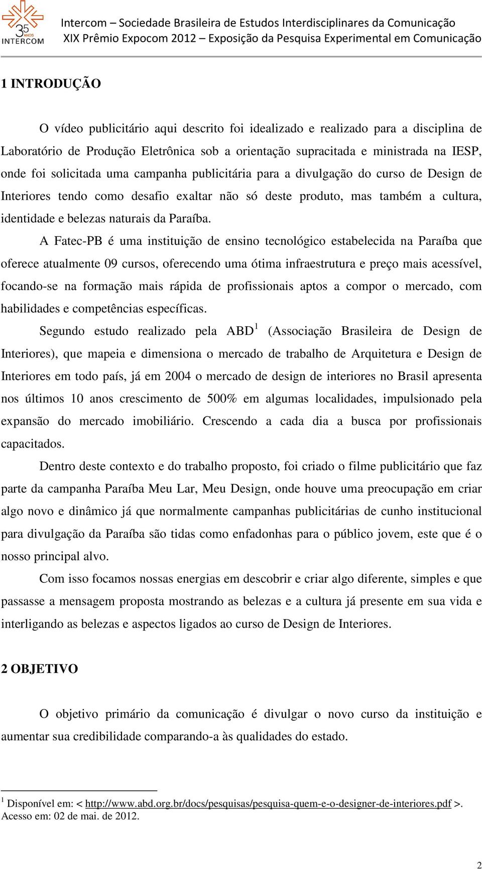 A Fatec-PB é uma instituição de ensino tecnológico estabelecida na Paraíba que oferece atualmente 09 cursos, oferecendo uma ótima infraestrutura e preço mais acessível, focando-se na formação mais