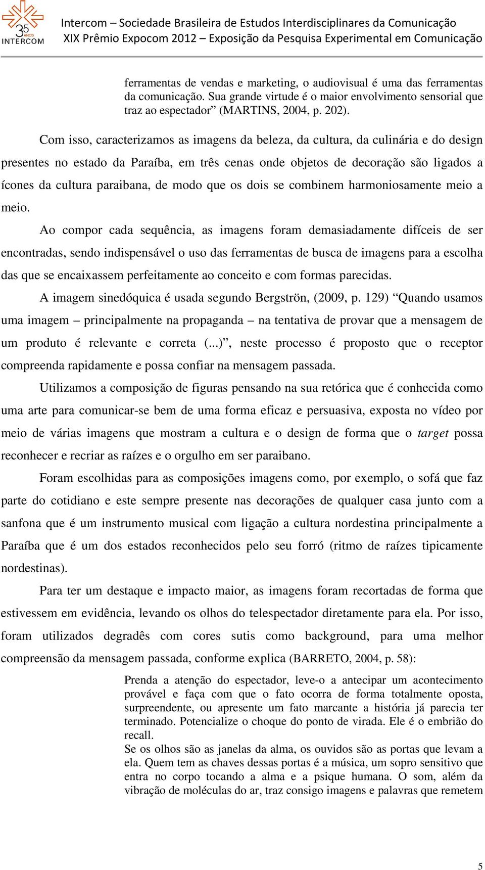 de modo que os dois se combinem harmoniosamente meio a meio.