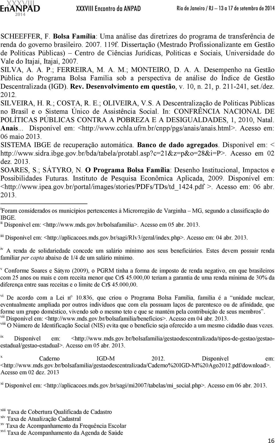 A. M.; MONTEIRO, D. A. A. Desempenho na Gestão Pública do Programa Bolsa Família sob a perspectiva de análise do Índice de Gestão Descentralizada (IGD). Rev. Desenvolvimento em questão, v. 10, n.