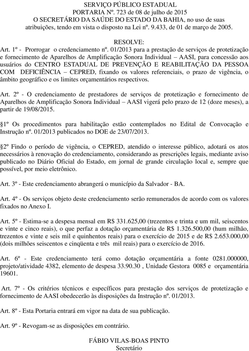 01/2013 para a prestação de serviços de protetização e fornecimento de Aparelhos de Amplificação Sonora Individual AASI, para concessão aos usuários do CENTRO ESTADUAL DE PREVENÇÃO E REABILITAÇÃO DA