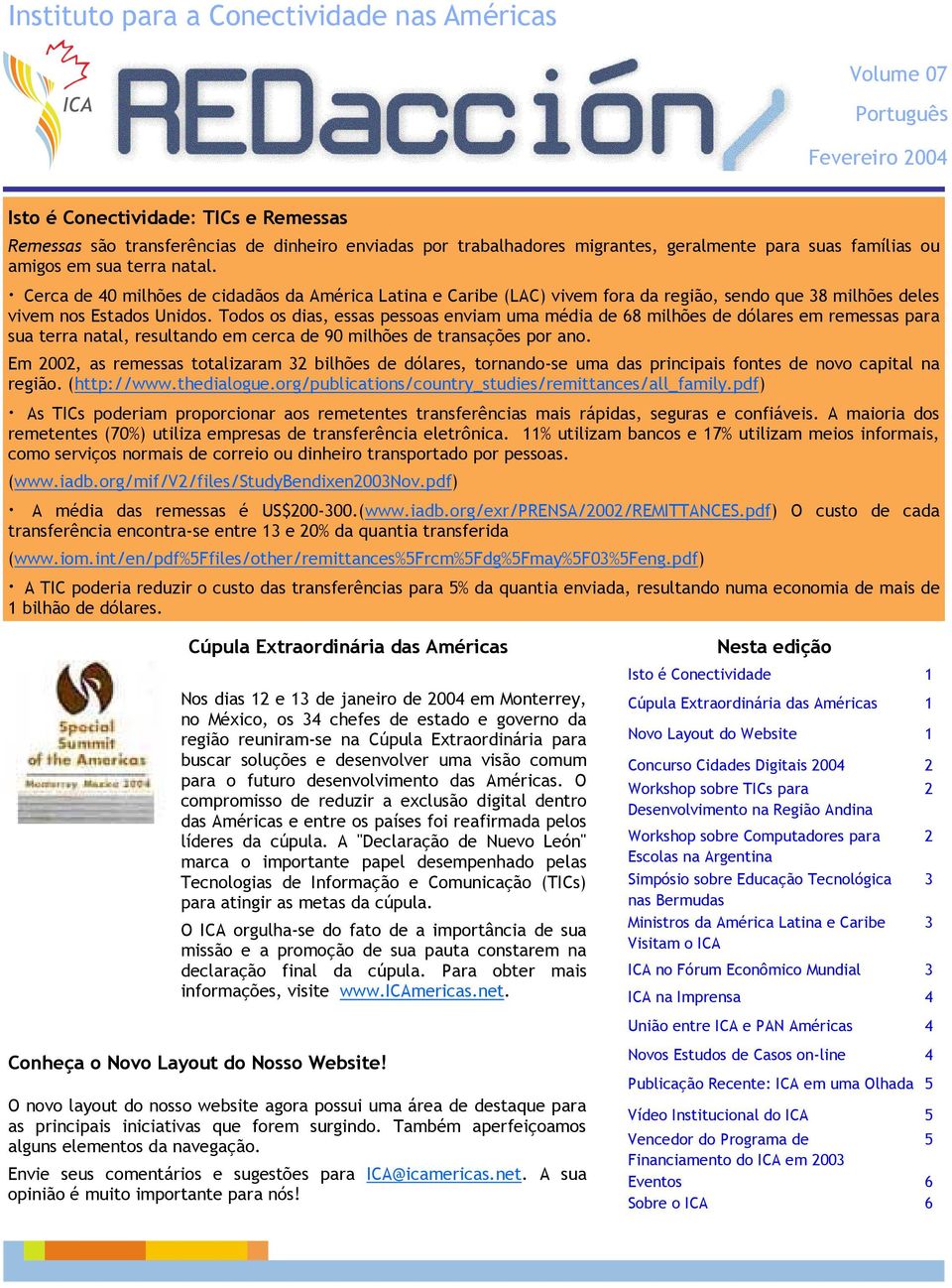 Todos os dias, essas pessoas enviam uma média de 68 milhões de dólares em remessas para sua terra natal, resultando em cerca de 90 milhões de transações por ano.