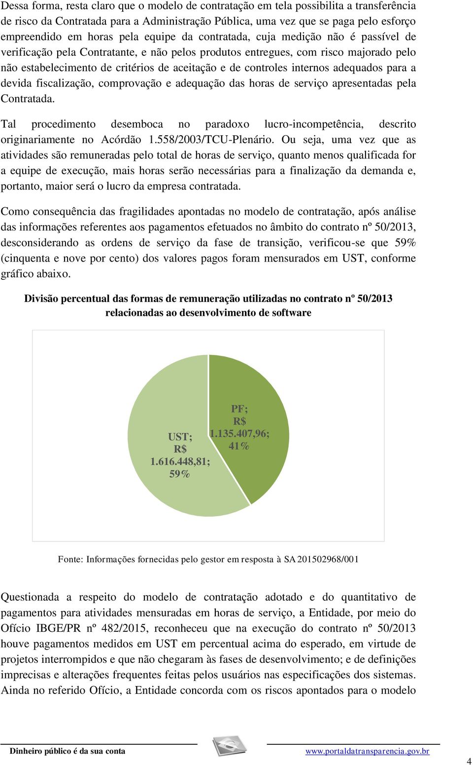 controles internos adequados para a devida fiscalização, comprovação e adequação das horas de serviço apresentadas pela Contratada.