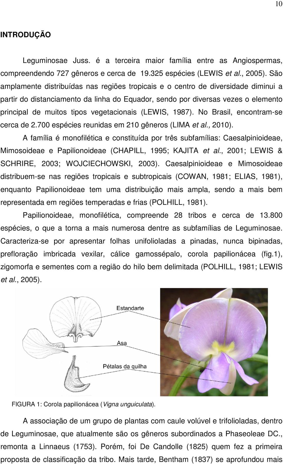 vegetacionais (LEWIS, 1987). No Brasil, encontram-se cerca de 2.700 espécies reunidas em 210 gêneros (LIMA et al., 2010).