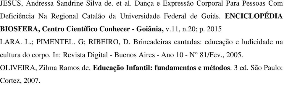 ENCICLOPÉDIA BIOSFERA, Centro Científico Conhecer - Goiânia, v.11, n.20; p. 2015 LARA. L.; PIMENTEL. G; RIBEIRO, D.