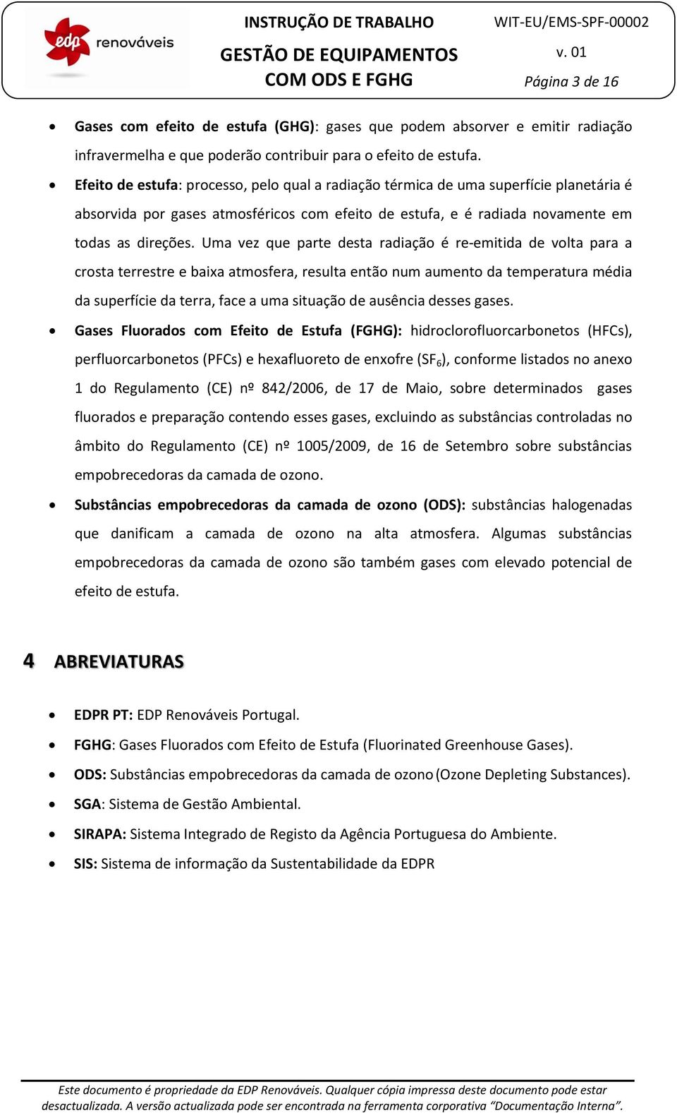 Uma vez que parte desta radiação é re-emitida de volta para a crosta terrestre e baixa atmosfera, resulta então num aumento da temperatura média da superfície da terra, face a uma situação de