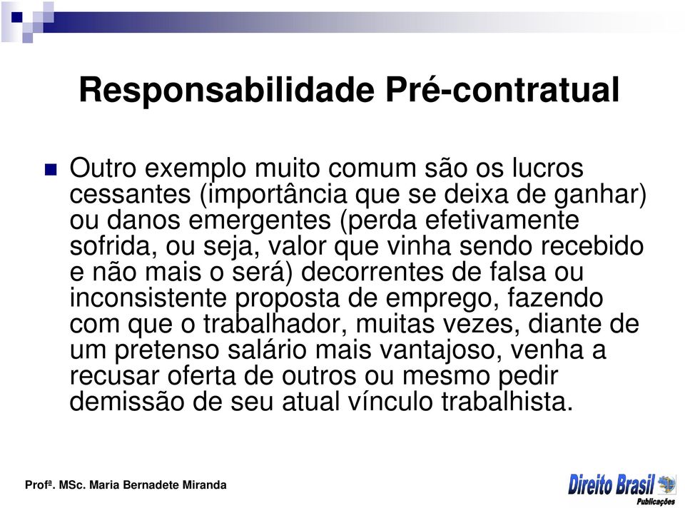 decorrentes de falsa ou inconsistente proposta de emprego, fazendo com que o trabalhador, muitas vezes, diante de um