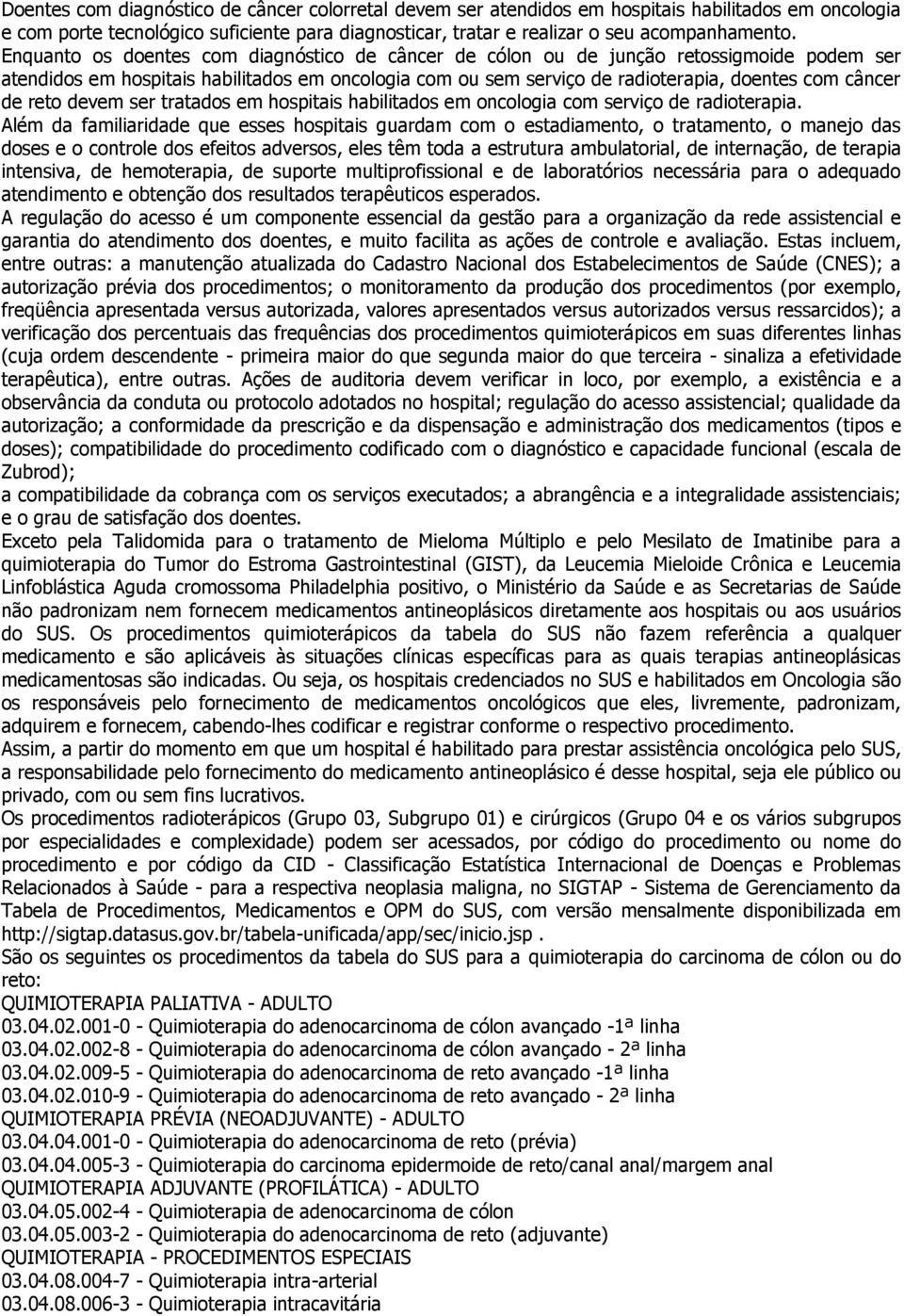 reto devem ser tratados em hospitais habilitados em oncologia com serviço de radioterapia.