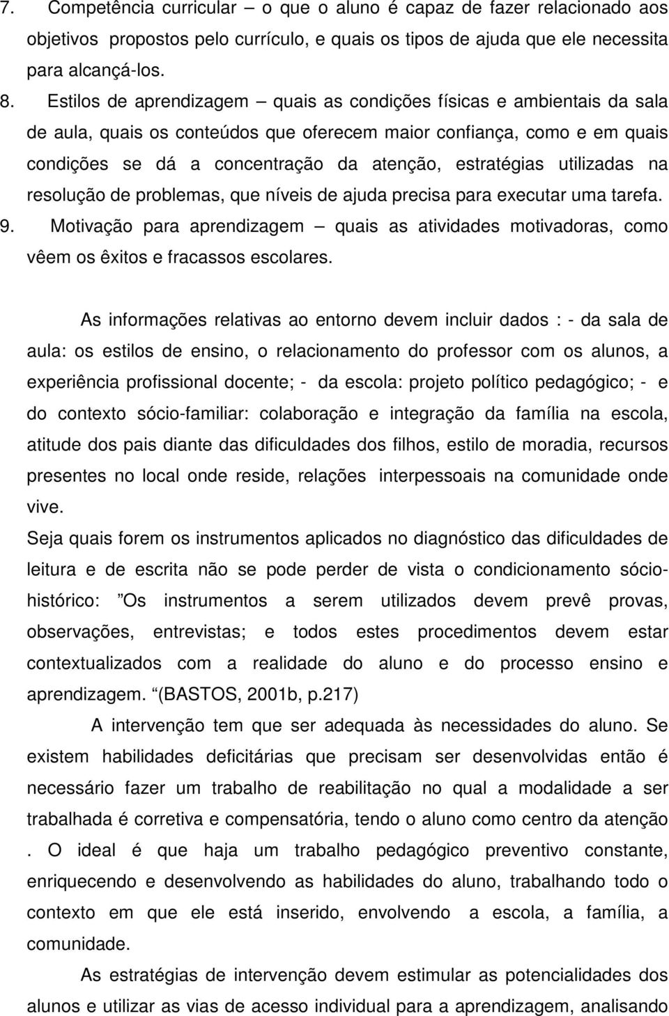 estratégias utilizadas na resolução de problemas, que níveis de ajuda precisa para executar uma tarefa. 9.