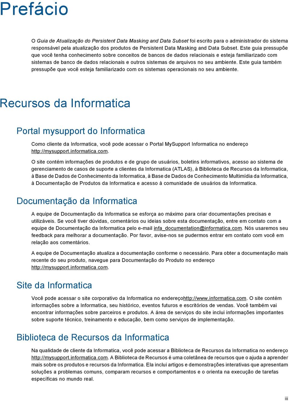 Este guia pressupõe que você tenha conhecimento sobre conceitos de bancos de dados relacionais e esteja familiarizado com sistemas de banco de dados relacionais e outros sistemas de arquivos no seu