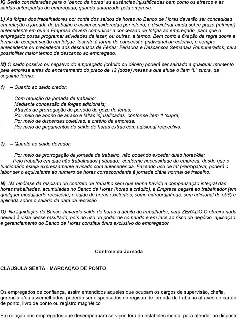 prazo (mínimo) antecedente em que a Empresa deverá comunicar a concessão de folgas ao empregado, para que o empregado possa programar atividades de lazer, ou outras, a tempo.