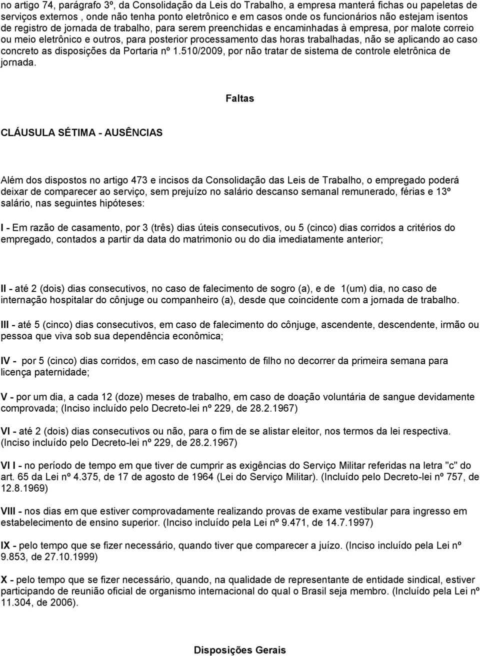 trabalhadas, não se aplicando ao caso concreto as disposições da Portaria nº 1.510/2009, por não tratar de sistema de controle eletrônica de jornada.