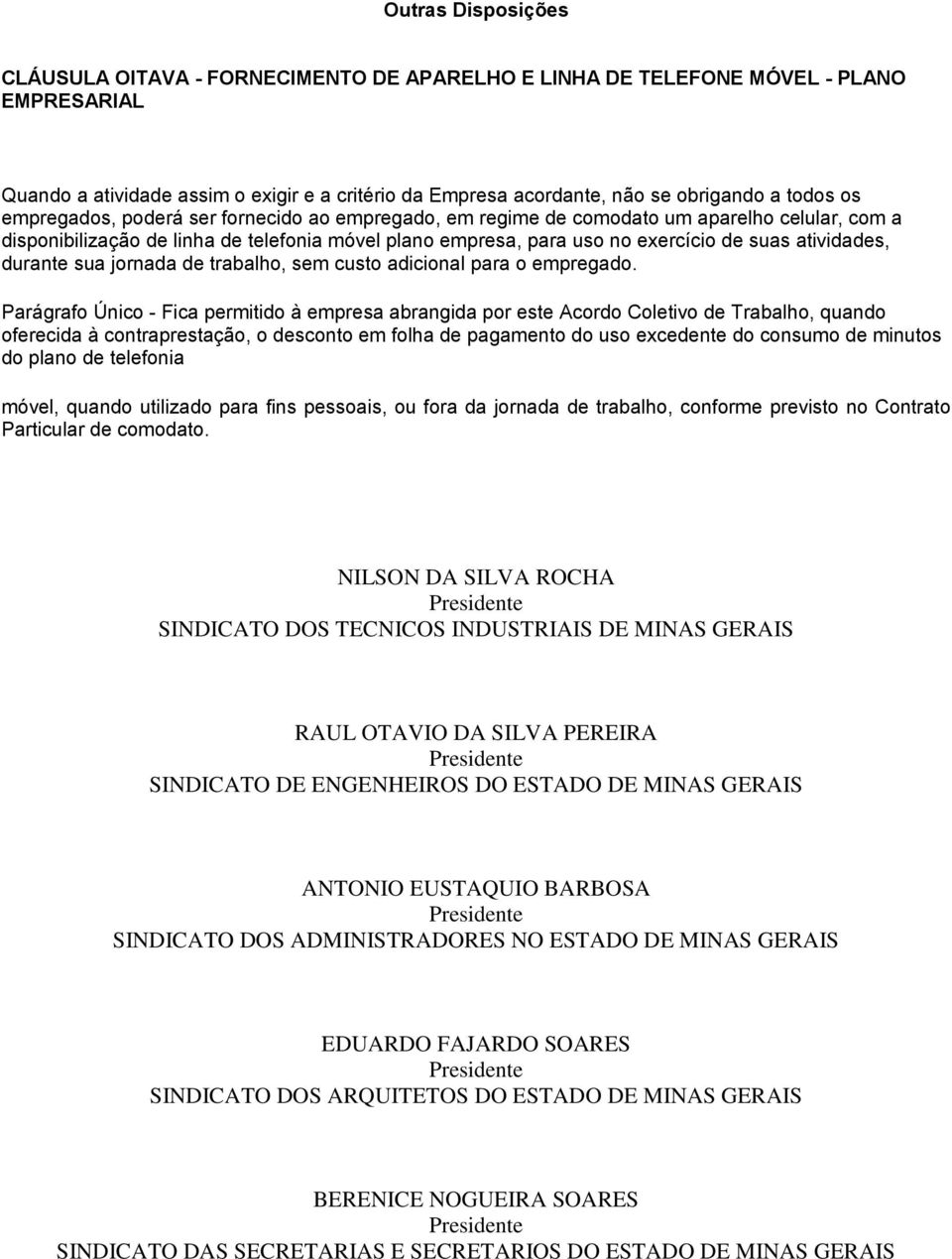 atividades, durante sua jornada de trabalho, sem custo adicional para o empregado.