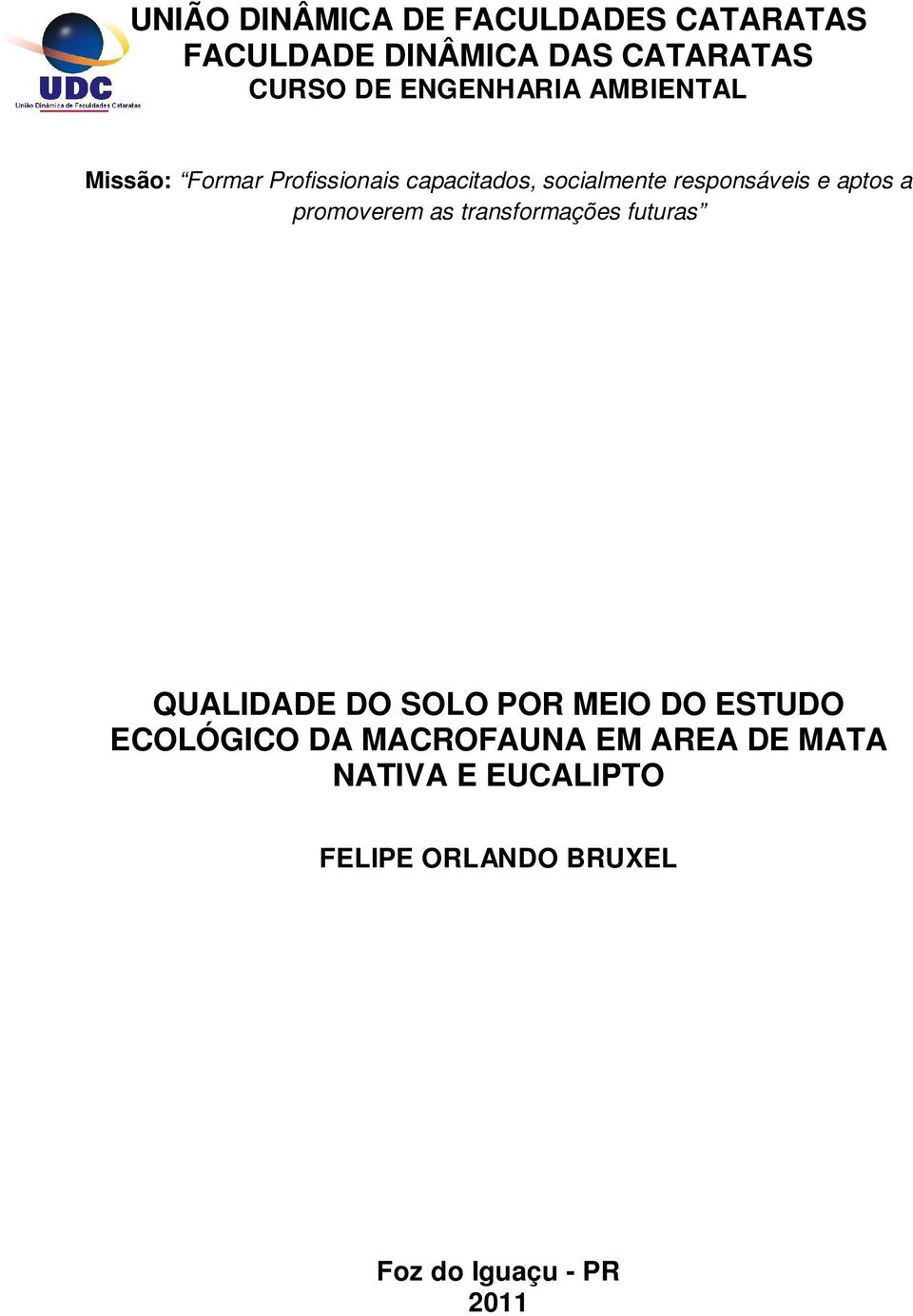 aptos a promoverem as transformações futuras QUALIDADE DO SOLO POR MEIO DO ESTUDO