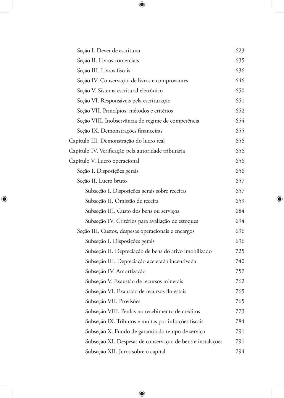 Demonstração do lucro real 656 Capítulo IV. Verificação pela autoridade tributária 656 Capítulo V. Lucro operacional 656 Seção I. Disposições gerais 656 Seção II. Lucro bruto 657 Subseção I.